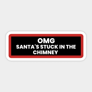 OMG Santa's stuck in the chimney Sticker